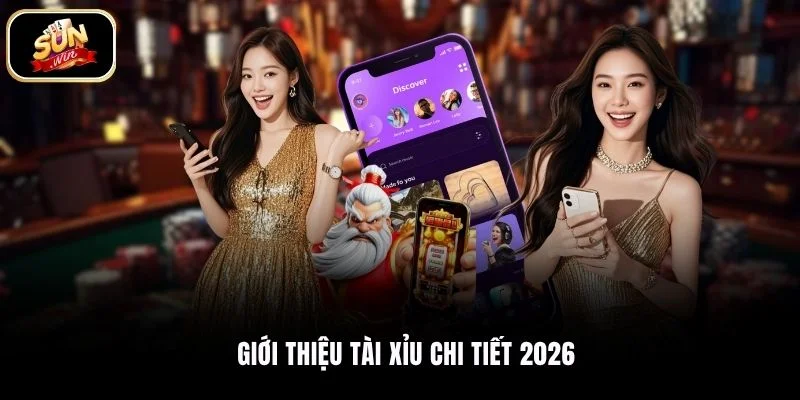 Giới thiệu tài xỉu chi tiết 2026