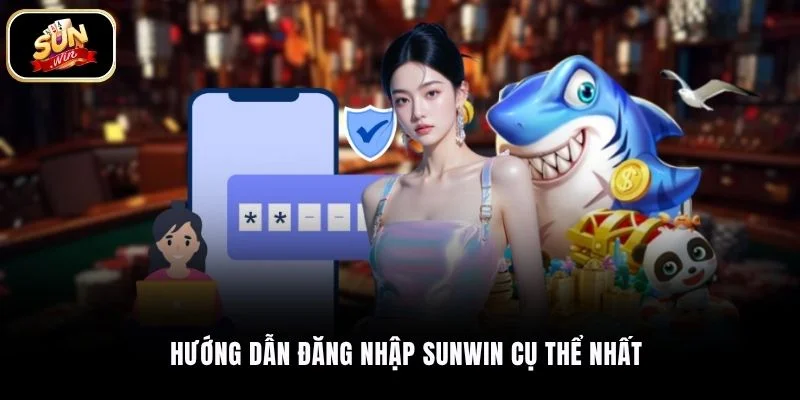 Hướng dẫn đăng nhập SUNWIN cụ thể nhất