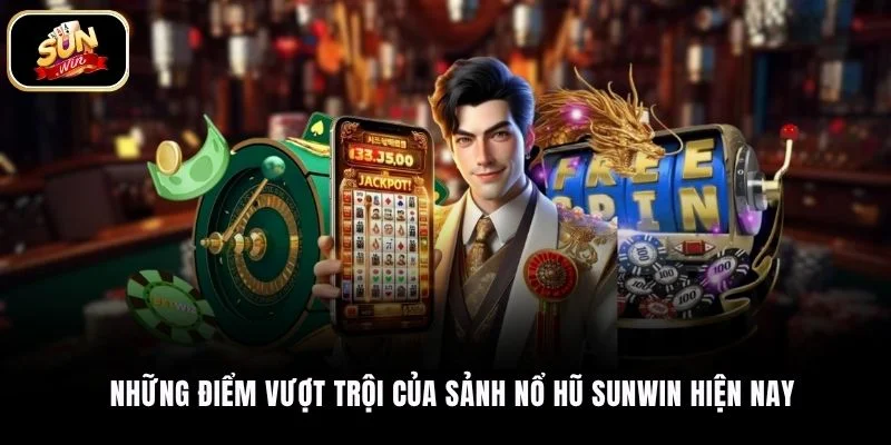 Những điểm vượt trội của sảnh nổ hũ SUNWIN hiện nay