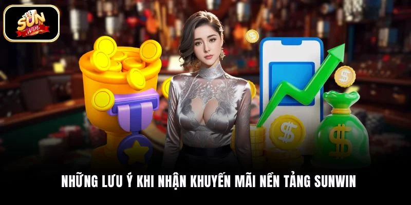 Những lưu ý khi nhận khuyến mãi nền tảng SUNWIN