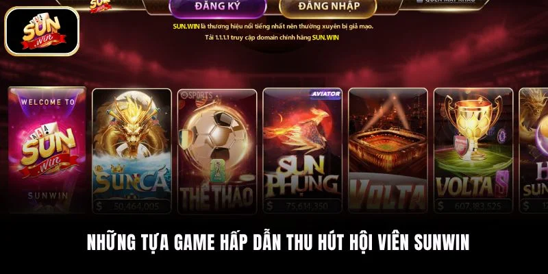 Những tựa game hấp dẫn thu hút hội viên SUNWIN