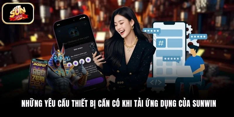 Những yêu cầu thiết bị cần có khi tải ứng dụng của SUNWIN